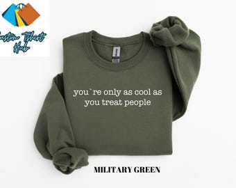 You're Only As Cool As You Treat People Shirt, Mental Health Sweatshirt, Cute Kindness Motivational Shirts for Womens, Cool Mom Sweatshirt