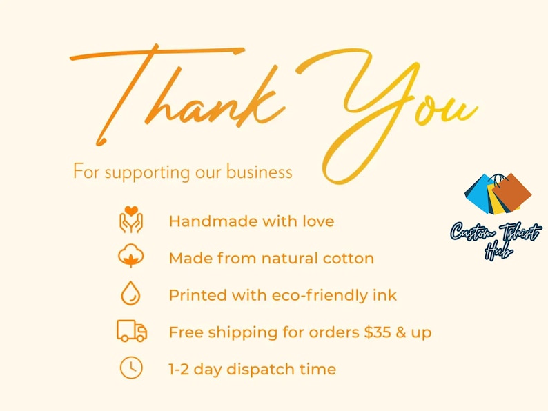 May include: Cream-colored graphic with the words "Thank You" in orange script. Text below reads "For supporting our business." Additional text highlights handmade items, natural cotton, eco-friendly ink, and a 1-2 day dispatch time. The Custom T-shirt Hub logo is in the corner.