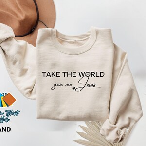 Christian Fall Sweatshirt, Take the World Give Me Jesus Fall Shirt, Faith Shirt, Jesus Shirts, Religious Shirt, Bible Verses, Religion Tee image 3