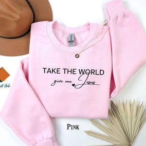 Christian Fall Sweatshirt, Take the World Give Me Jesus Fall Shirt, Faith Shirt, Jesus Shirts, Religious Shirt, Bible Verses, Religion Tee image 5