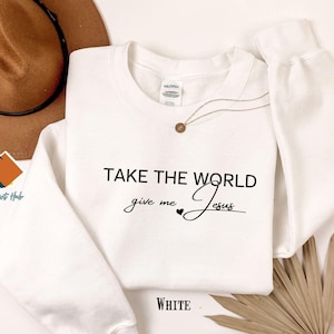 Christian Fall Sweatshirt, Take the World Give Me Jesus Fall Shirt, Faith Shirt, Jesus Shirts, Religious Shirt, Bible Verses, Religion Tee image 1