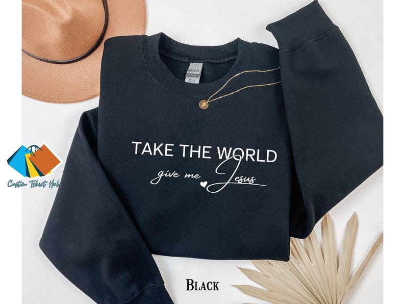 Christian Fall Sweatshirt, Take the World Give Me Jesus Fall Shirt, Faith Shirt, Jesus Shirts, Religious Shirt, Bible Verses, Religion Tee image 2