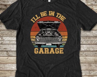 Funny Mechanic T-shirt, I'll Be In The Garage Auto Mechanic Tee, Automotive Mechanic Shirts, Fathers Day Gift, Dad shirt, Husband Gift