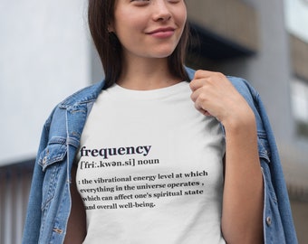Frequency Definition T-Shirt: Spiritual Vibration Energy, Positive Vibes