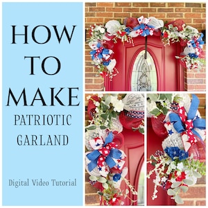 May include: A red, white, and blue patriotic garland made with mesh, ribbon, and flowers. The garland is draped over a red door with a white door frame. The text "HOW TO MAKE PATRIOTIC GARLAND" is displayed on a blue background. The text "Digital Video Tutorial" is displayed below the text.