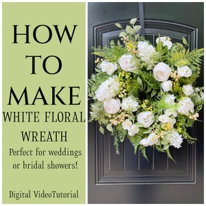 May include: A white floral wreath with greenery and white flowers, perfect for a wedding or bridal shower. The wreath is hanging on a black door. The text "HOW TO MAKE WHITE FLORAL WREATH" is on the left side of the image. The text "Perfect for weddings or bridal showers!" is below the wreath. The text "Digital VideoTutorial" is at the bottom of the image.