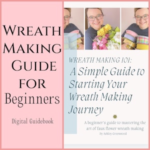 Könnte beinhalten: Ein digitales Handbuch mit dem Titel "Wreath Making 101: A Simple Guide to Starting Your Wreath Making Journey" mit rosa Hintergrund und einem Foto einer Frau, die einen Kranz und Bänder hält. Der Text "A beginner's guide to mastering the art of faux flower wreath making" befindet sich unter dem Titel. Der Text "By Ashley Greenwood" befindet sich unter dem vorherigen Text.