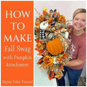 May include: An orange and white fall swag with a pumpkin attachment. The swag features orange and white pumpkins, orange flowers, and decorative ribbons. Text on the left reads "HOW TO MAKE Fall Swag with Pumpkin Attachment. Digital Video Tutorial."