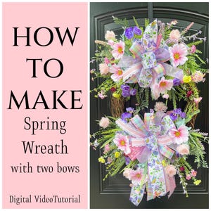 May include: A spring wreath with two bows, featuring pink, purple, and yellow flowers, and green foliage. The wreath has a woven base and is adorned with pastel-colored ribbons. Text on the left reads "HOW TO MAKE Spring Wreath with two bows Digital VideoTutorial."
