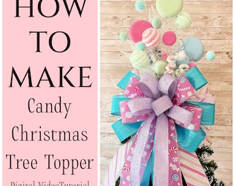 May include: A teal, pink, and white candy-themed Christmas tree topper with a large bow and candy cane accents. The text "HOW TO MAKE Candy Christmas Tree Topper Digital VideoTutorial" is on a pink background.