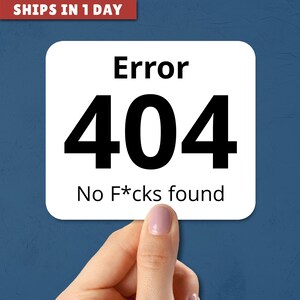 Error 404 No F*cks Found Sticker: Funny Glossy Vinyl Decal