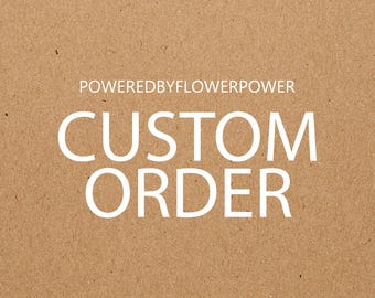 May include: A brown background with the words "POWEREDBYFLOWERPOWER" above the words "CUSTOM ORDER" in large white capital letters. The background has a textured appearance.