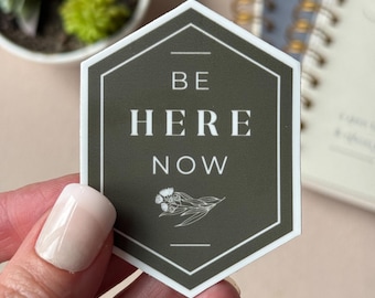 Be Here Now // Inspirational sticker, inspiration, self growth, laptop sticker, vinyl sticker, water bottle sticker