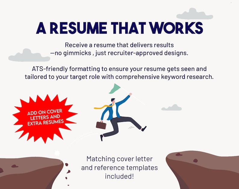May include: A cartoon illustration of a person jumping over a gap between two cliffs. The person is holding a green flag with a white star. The text "A RESUME THAT WORKS" is at the top of the image. The text "Receive a resume that delivers results - no gimmicks, just recruiter-approved designs." is below the title. The text "ATS-friendly formatting to ensure your resume gets seen and tailored to your target role with comprehensive keyword research." is below the first paragraph of text. The text "ADD ON COVER LETTERS AND EXTRA RESUMES" is in a red starburst shape. The text "Matching cover letter and reference templates included!" is at the bottom of the image.