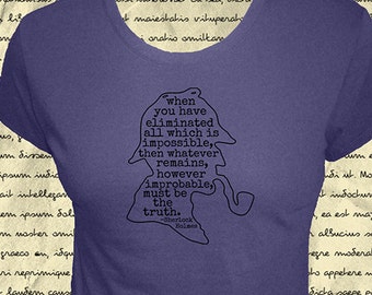 Sherlock Holmes Shirt - Womens Organic Shirt - Sherlock Holmes Quote - Tshirt for Women - 4 Colors - Gift Friendly - XS Small M L XL 2XL