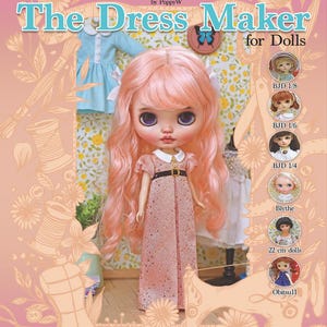 May include: A doll with long wavy pink hair wearing a pink patterned dress with a white collar and black belt. The cover features the text The Dress Maker for Dolls by LittleAmelie, with circular images of various dolls and sewing instructions.