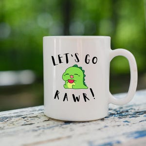 Let&#39;s Go Rawr! Coffee Mug, Fun Gift Mug, Funny Dinosaur Mug, Coffee Cup, Gift for Him or Her, Dinosaur Gift Mug, Dinosaur Mug