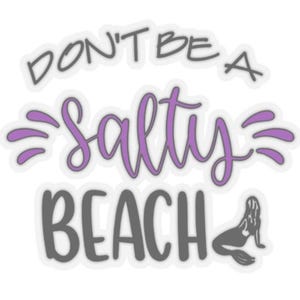 Don&#39;t be a salty beach Stickers or decals - perfect for sassy yeti or stanley, big wheel or anything really