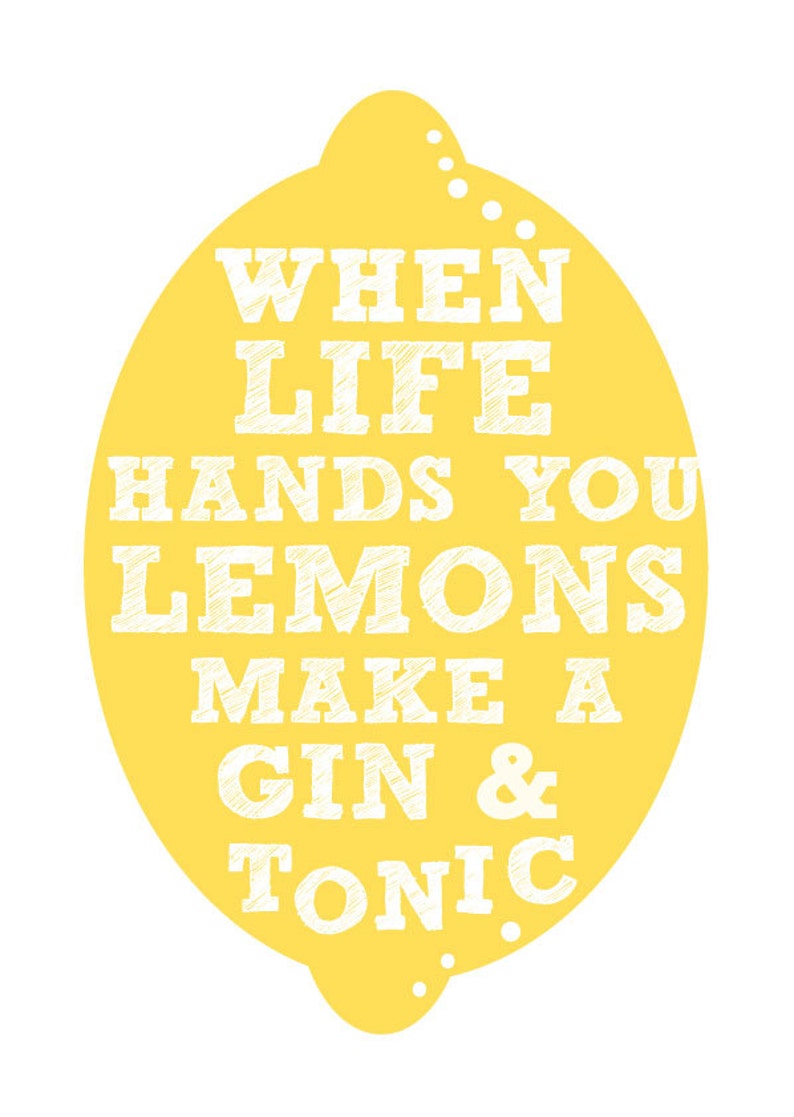 When Life Hands You Lemons Make A Gin & Tonic Print When life Etsy