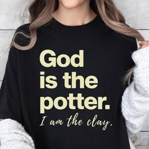 God Is the Potter Comfort Colors Tee | Christian Shirt | I Am the Clay Bible Verse T-Shirt | Religious Gift for Faith-Filled Women & Men