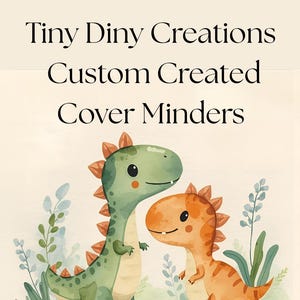 Könnte beinhalten: Aquarellillustration mit zwei freundlichen Dinosauriern, einem grünen und einem orangefarbenen. Der Text "Tiny Diny Creations Custom Created Cover Minders" ist ebenfalls enthalten.