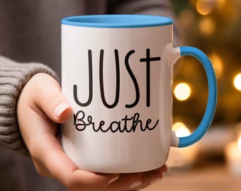Just Breathe Coffee Mug, Motivational Quote, Uplifting Drinkware
