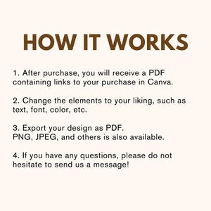 May include: How it works: A four-step guide to customizing a design in Canva. After purchase, you will receive a PDF containing links to your purchase in Canva. You can change the elements to your liking, such as text, font, color, etc. Export your design as PDF. PNG, JPEG, and others are also available. If you have any questions, please do not hesitate to send us a message!
