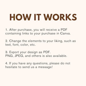 May include: How it works: A four-step guide to customizing a design in Canva. After purchase, you will receive a PDF containing links to your purchase in Canva. You can change the elements to your liking, such as text, font, color, etc. Export your design as PDF. PNG, JPEG, and others are also available. If you have any questions, please do not hesitate to send us a message!