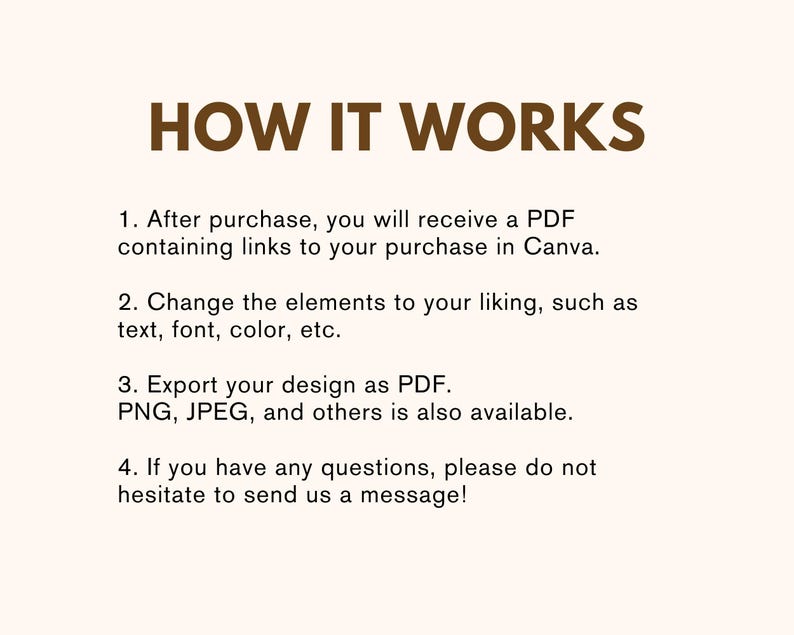 May include: How it works: A four-step guide to customizing a design in Canva. After purchase, you will receive a PDF containing links to your purchase in Canva. You can change the elements to your liking, such as text, font, color, etc. Export your design as PDF. PNG, JPEG, and others are also available. If you have any questions, please do not hesitate to send us a message!