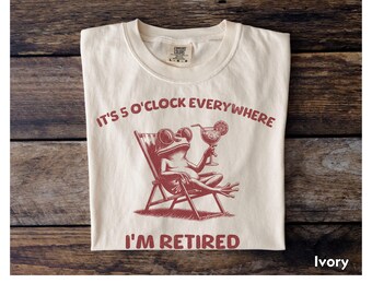 Funny Retirement Shirt Retired Tee Comfort Colors It's 5 O'clock Everywhere I'm Retired Top Retirement Gift for Dad Retirement Gift Friend