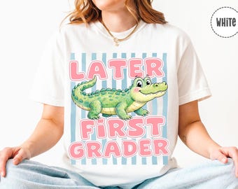 Later Alligator First Grade Shirt, Comfort Colors Gator Funny Teacher Tee, First Grade Last Day of School Sweatshirt, First Grade Hoodie