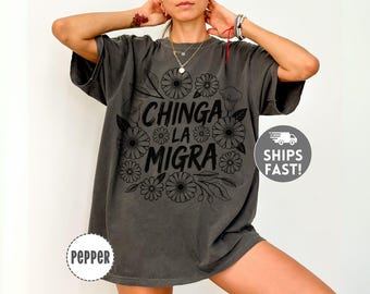 Chinga La Migra Tee - Political Protest Comfort Colors Shirt