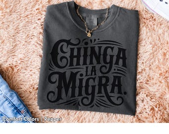Chinga La Migra Comfort Colors Tee - Political Protest Shirt