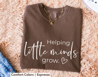 Helping Little Minds Grow Comfort Colors Teacher Shirt