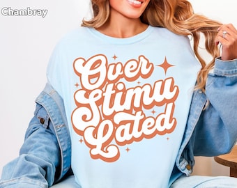 Overstimulated Shirt Comfort Colors Neurodivergent Sweatshirt Funny ADHD Anxiety T-Shirt Mental Health Gift for Her Retro Style Hoodie
