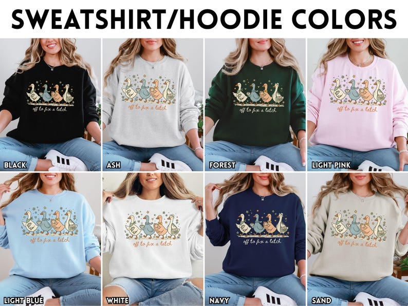 May include: A selection of sweatshirts and hoodies in various colors, including black, ash, forest green, light pink, light blue, white, navy, and sand. Each sweatshirt features a graphic of geese and the text "off to fix a latch."