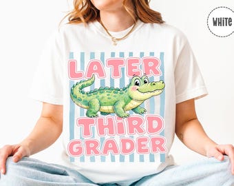 Later Alligator Third Grade Shirt, Comfort Colors Gator Funny Teacher Tee, Third Grade Last Day of School Sweatshirt, Third Grade Hoodie