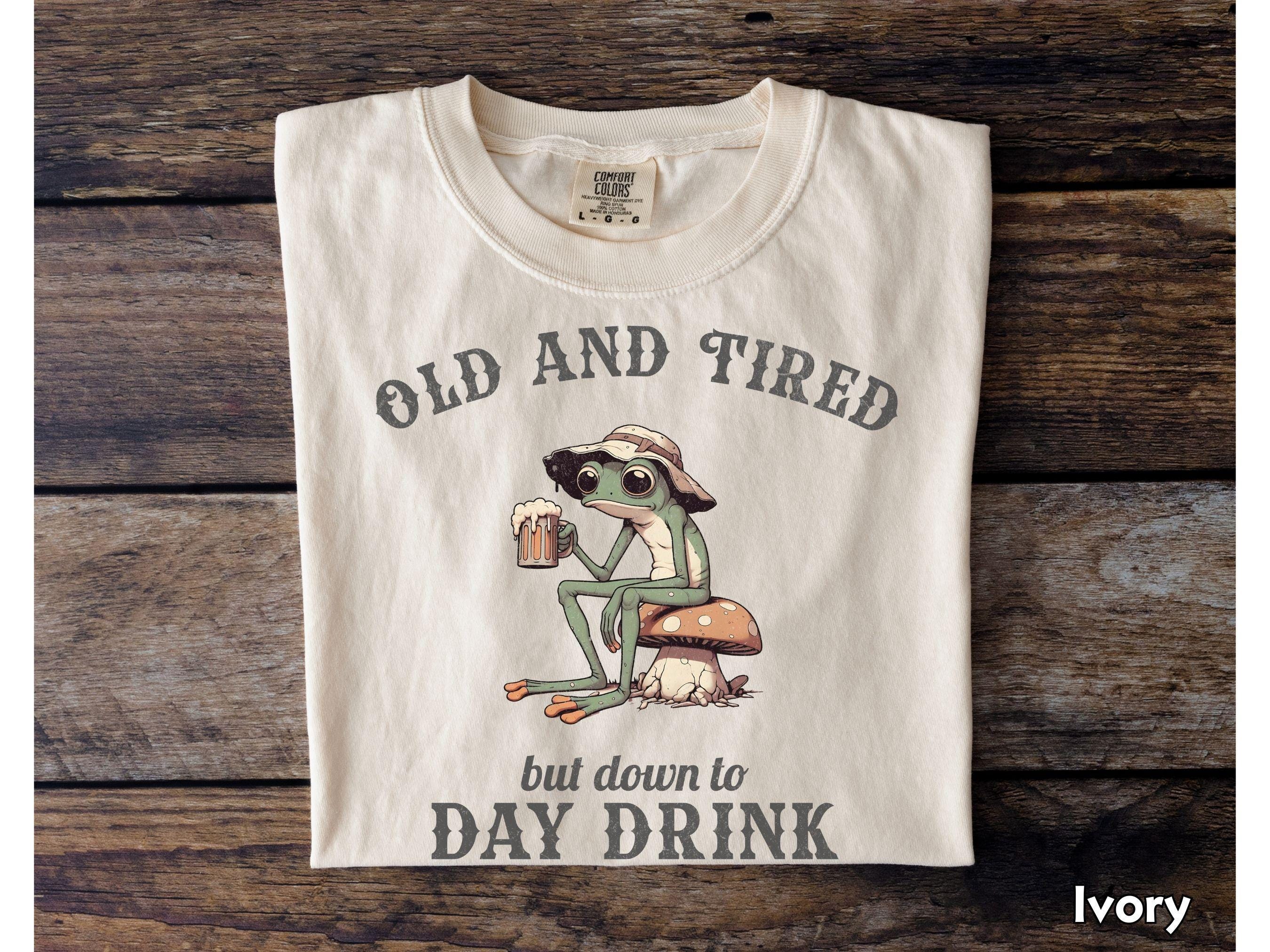 Old and Tired But Down to Day Drink Frog Shirt Comfort Colors Funny Drinking Shirt Alcohol Party Humor Shirt Tequila Vodka Mens Womens Gift