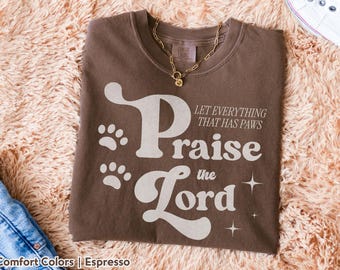 Praise The Lord Dog Lover Faith Shirt, Comfort Colors Christian Dog Mom Tee, Faith and Fur Top, Pet Blessing Tee Christian Dog Lover Shirt