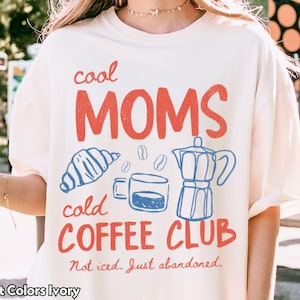 Coffee Mom Shirt Funny Mom Tee Cool Moms Cold Coffee Club Shirt Comfort Colors Mom Life Tshirt Mom Sweatshirt Caffeinated Mama Hoodie Gift
