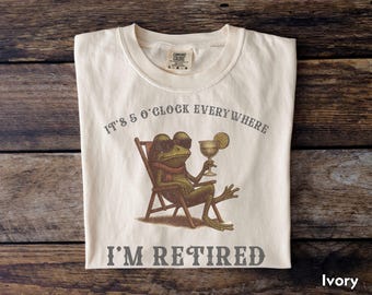 Funny Retirement Shirt Retired Tee Comfort Colors It's 5 O'clock Everywhere I'm Retired Top Retirement Gift for Dad Retirement Gift Friend