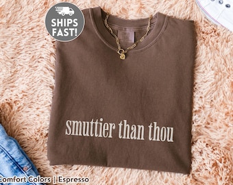 Comfort Colors Funny Smut Reader Shirt for Booktok Girls Smuttier Than Thou Tee Spicy Romance Book Shirt Book Club Gift for Book Lovers