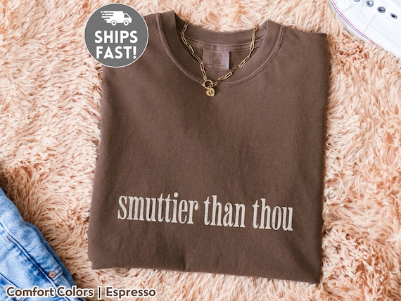 Comfort Colors Funny Smut Reader Shirt for Booktok Girls Smuttier Than Thou Tee Spicy Romance Book Shirt Book Club Gift for Book Lovers