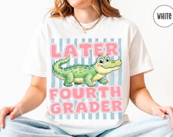 Later Alligator Fourth Grade Shirt, Comfort Colors Gator Funny Teacher Tee, Fourth Grade Last Day of School Sweatshirt, Fourth Grade Hoodie