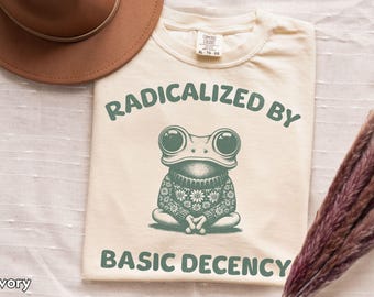 Radicalized by Basic Decency Shirt Peaceful Frog Political Tee Comfort Colors Liberal Top Social Justice Activist Gift Democracy T-shirt
