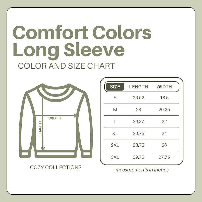 May include: A Comfort Colors long sleeve shirt size chart. The chart shows measurements in inches for sizes S through 3XL. The chart includes the length and width of the shirt for each size. The text "COZY COLLECTIONS" is at the bottom.