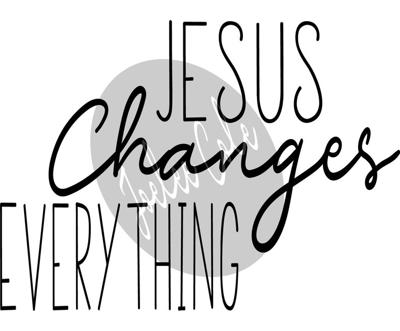 Jesus Changes Everything SVG Sublimation Screen Print Sticker - Etsy