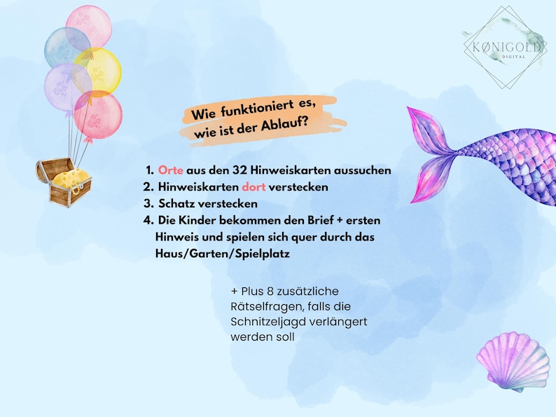 Peut inclure: Une illustration aquarelle bleue et rose d'une queue de sir&egrave;ne avec un coffre au tr&eacute;sor et des ballons. Le texte dit : "Wie funktioniert es, wie ist der Ablauf?"  1. Orte aus den 32 Hinweiskarten aussuchen 2. Hinweiskarten dort verstecken 3. Schatz verstecken 4. Die Kinder bekommen den Brief + ersten Hinweis und spielen sich quer durch das Haus/Garten/Spielplatz + Plus 8 zus&auml;tzliche R&auml;tselfragen, falls die Schnitzeljagd verl&auml;ngert werden soll.  K&Oslash;NIGOLD DIGITAL