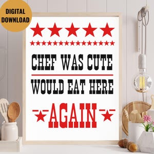 chef was cute would eat here again | foodie art | fun quote poster | chef cute print |funny chef poster | girly kitchen art | cooking poster
