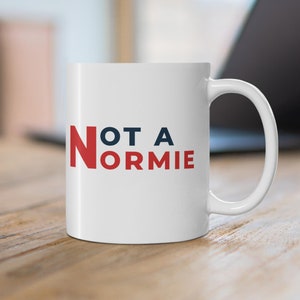 Not a Normie 11oz Coffee Mug | Quirky Ceramic Cup | Unique Gift | Someone that does not conform to MSM
